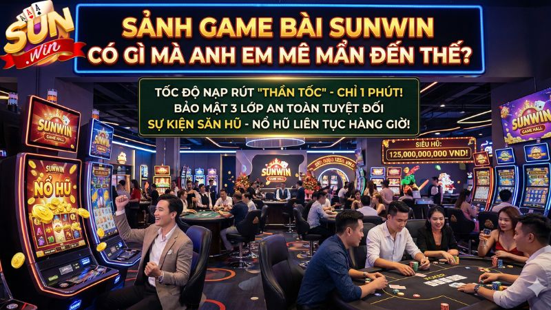 Sảnh Game Bài Sunwin có gì mà anh em mê mẩn đến thế? Sảnh Game Bài Sunwin có gì mà anh em mê mẩn đến thế?