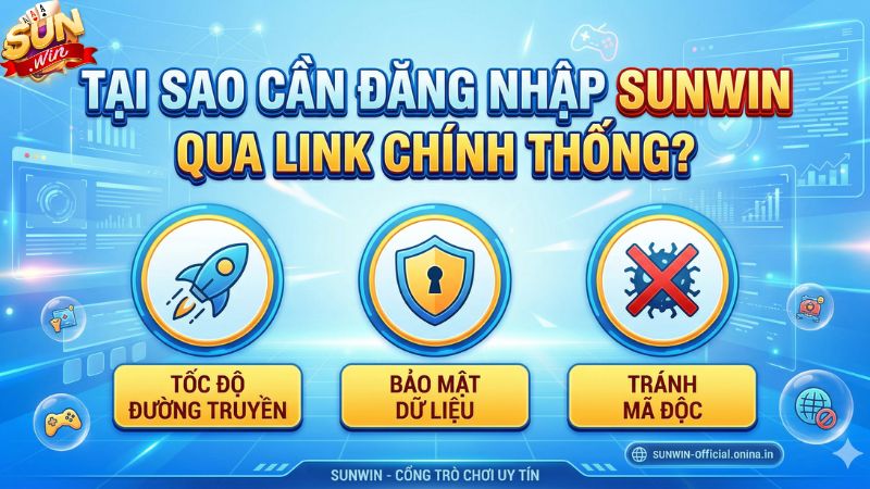 Tại sao cần đăng nhập Sunwin qua link chính thống?