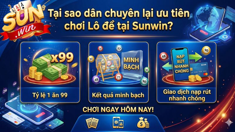Tại sao dân chuyên lại ưu tiên chơi Lô đề tại Sunwin?